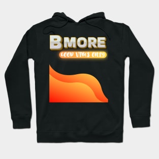 BMORE GOOD VIBES ONLY DESIGN Hoodie